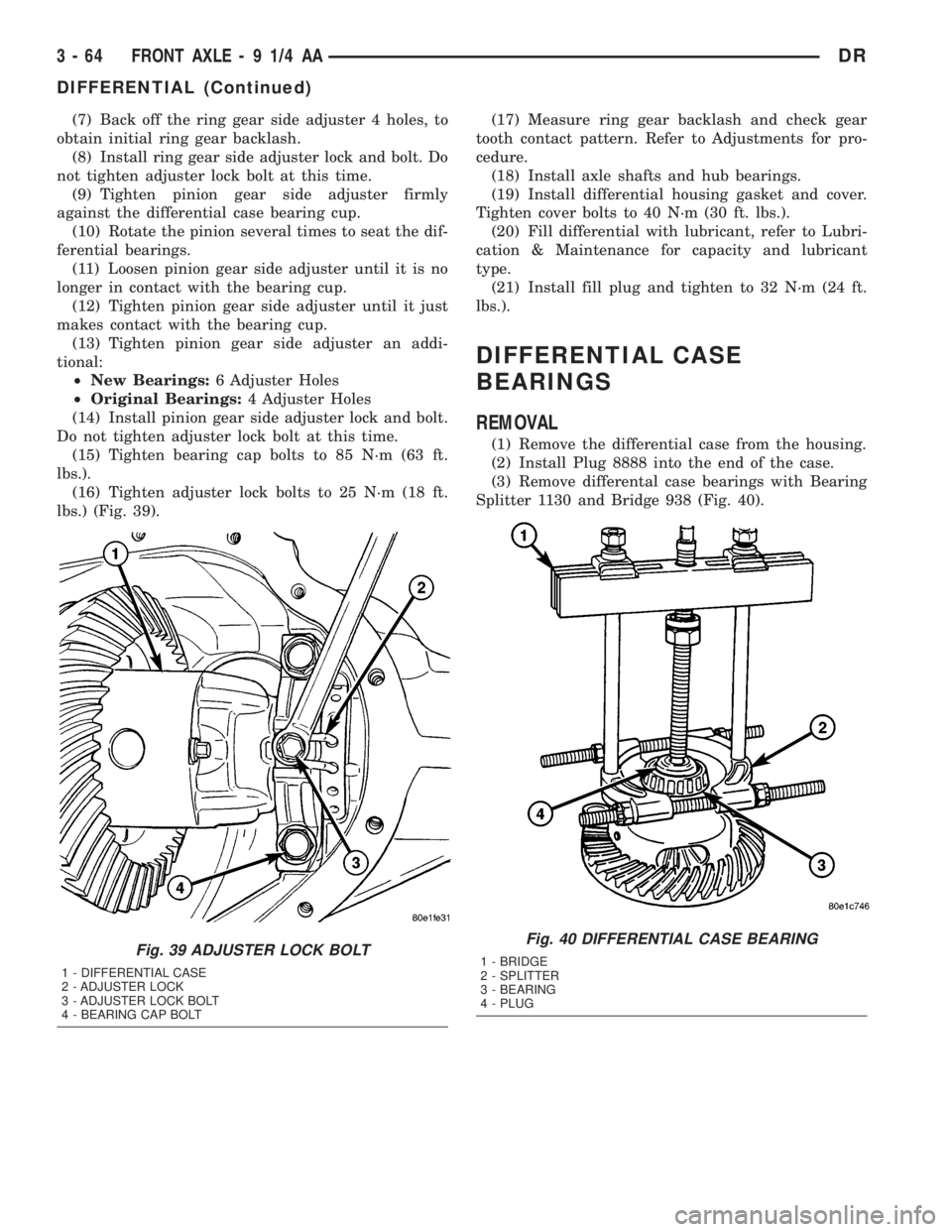DODGE RAM 2003  Service Repair Manual (7) Back off the ring gear side adjuster 4 holes, to
obtain initial ring gear backlash.
(8) Install ring gear side adjuster lock and bolt. Do
not tighten adjuster lock bolt at this time.
(9) Tighten p