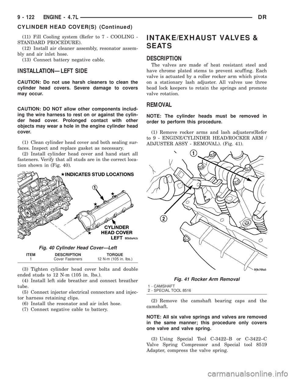 DODGE RAM 2003  Service Repair Manual (11) Fill Cooling system (Refer to 7 - COOLING -
STANDARD PROCEDURE).
(12) Install air cleaner assembly, resonator assem-
bly and air inlet hose.
(13) Connect battery negative cable.
INSTALLATIONÐLEF