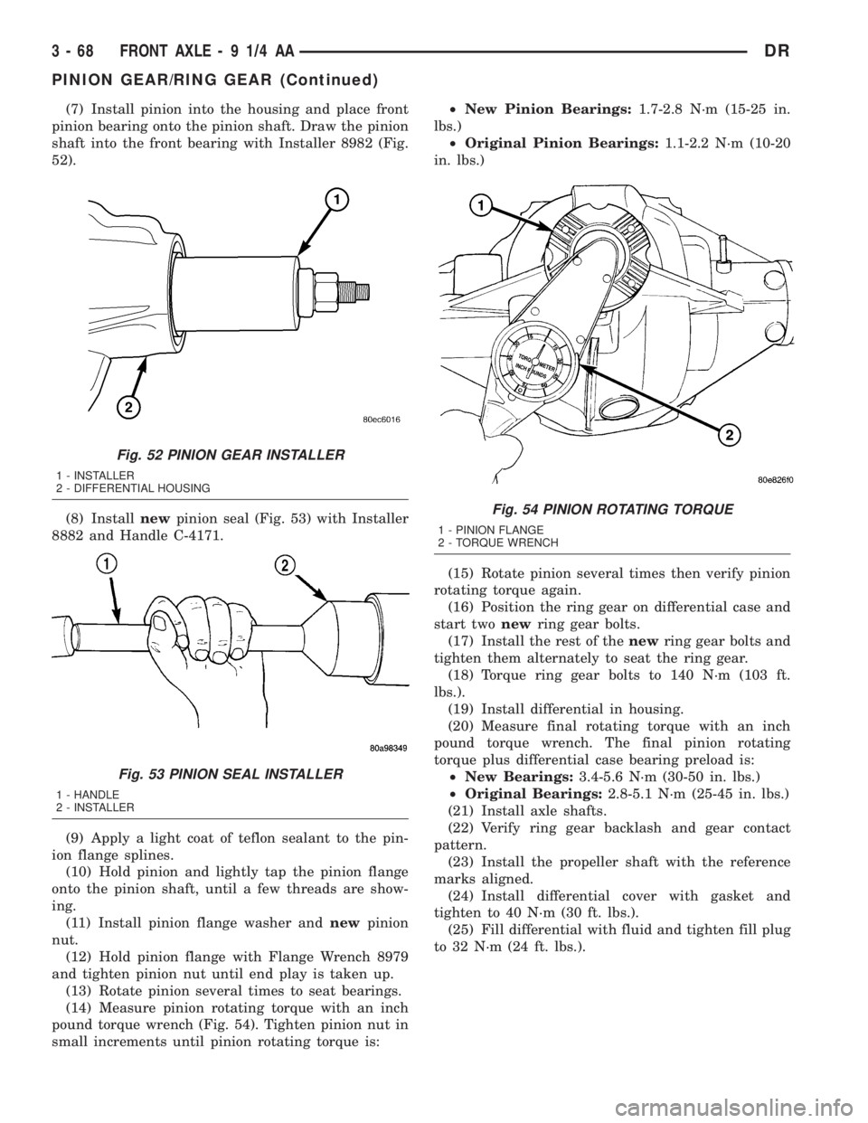 DODGE RAM 2003  Service Repair Manual (7) Install pinion into the housing and place front
pinion bearing onto the pinion shaft. Draw the pinion
shaft into the front bearing with Installer 8982 (Fig.
52).
(8) Installnewpinion seal (Fig. 53