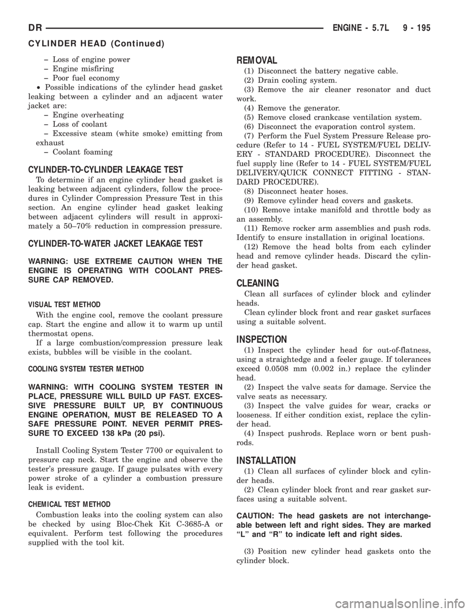 DODGE RAM 2003  Service Repair Manual þ Loss of engine power
þ Engine misfiring
þ Poor fuel economy
²Possible indications of the cylinder head gasket
leaking between a cylinder and an adjacent water
jacket are:
þ Engine overheating

