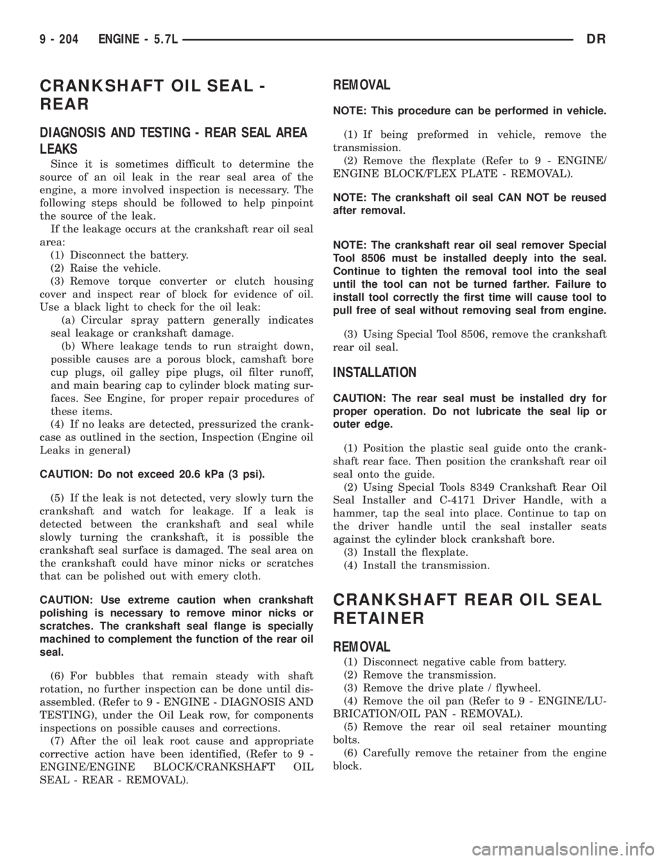 DODGE RAM 2003  Service Owners Guide CRANKSHAFT OIL SEAL -
REAR
DIAGNOSIS AND TESTING - REAR SEAL AREA
LEAKS
Since it is sometimes difficult to determine the
source of an oil leak in the rear seal area of the
engine, a more involved insp