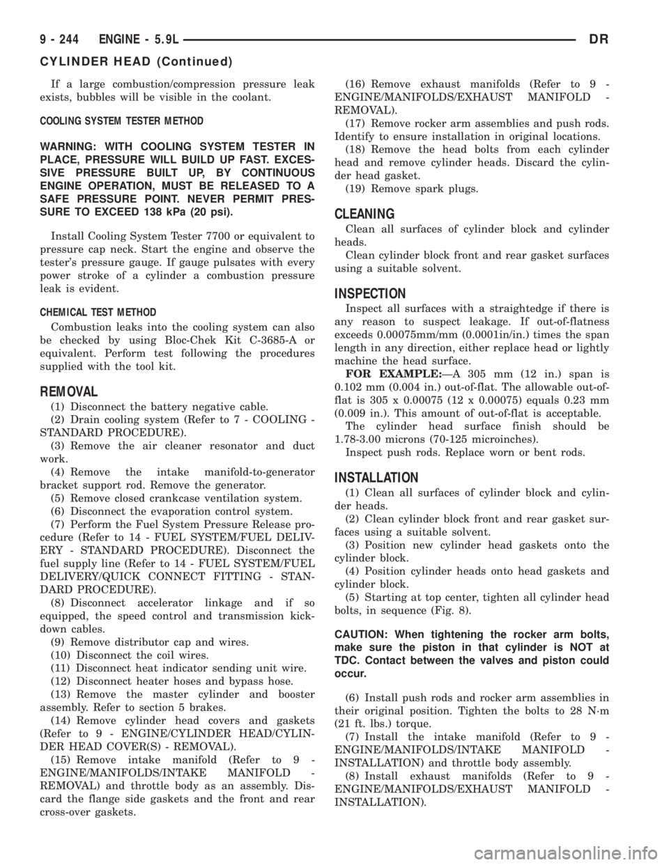 DODGE RAM 2003  Service Repair Manual If a large combustion/compression pressure leak
exists, bubbles will be visible in the coolant.
COOLING SYSTEM TESTER METHOD
WARNING: WITH COOLING SYSTEM TESTER IN
PLACE, PRESSURE WILL BUILD UP FAST. 