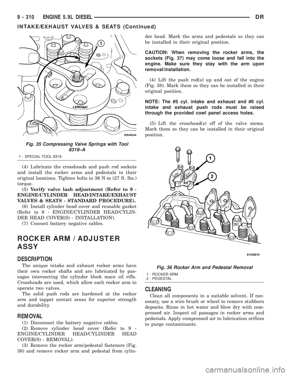 DODGE RAM 2003  Service Owners Guide (4) Lubricate the crossheads and push rod sockets
and install the rocker arms and pedestals in their
original locations. Tighten bolts to 36 N´m (27 ft. lbs.)
torque.
(5)Verify valve lash adjustment 
