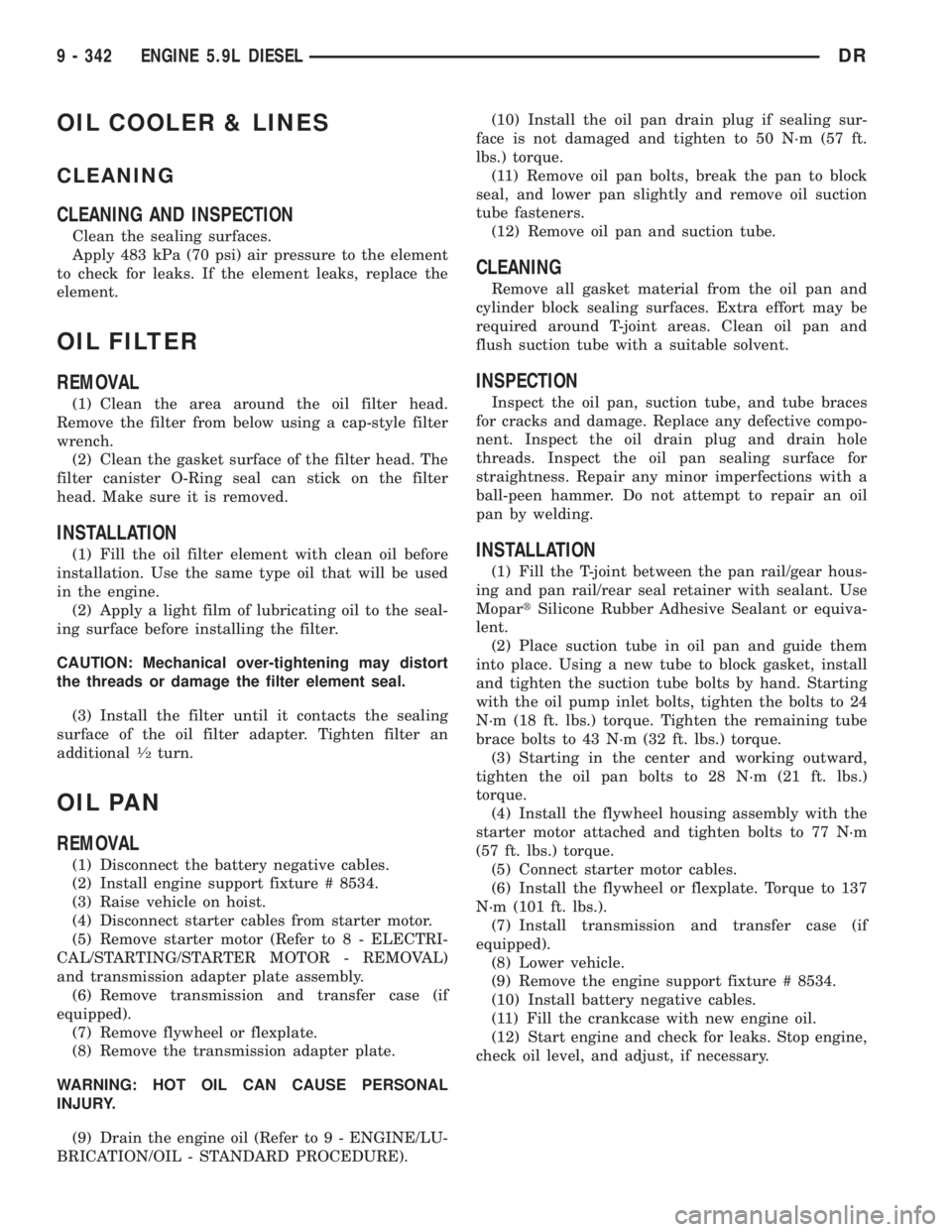 DODGE RAM 2003  Service Repair Manual OIL COOLER & LINES
CLEANING
CLEANING AND INSPECTION
Clean the sealing surfaces.
Apply 483 kPa (70 psi) air pressure to the element
to check for leaks. If the element leaks, replace the
element.
OIL FI