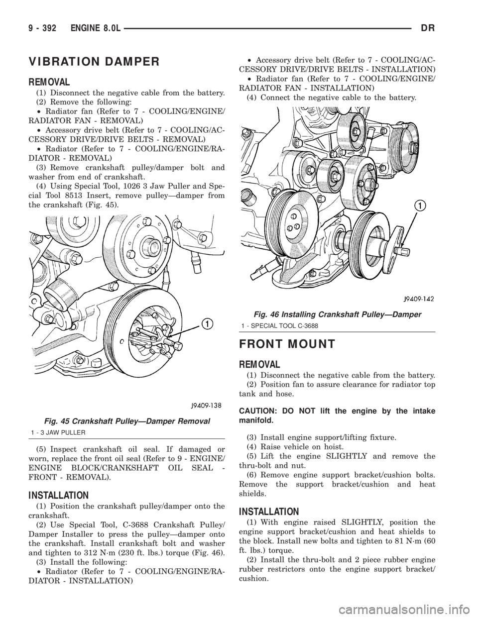 DODGE RAM 2003  Service Repair Manual VIBRATION DAMPER
REMOVAL
(1) Disconnect the negative cable from the battery.
(2) Remove the following:
²Radiator fan (Refer to 7 - COOLING/ENGINE/
RADIATOR FAN - REMOVAL)
²Accessory drive belt (Refe