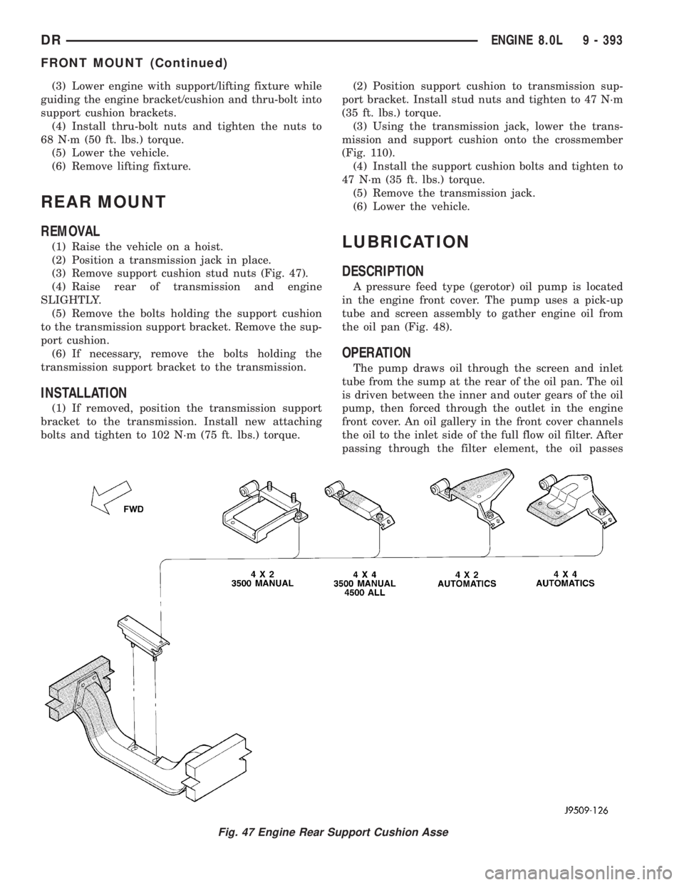 DODGE RAM 2003  Service Repair Manual (3) Lower engine with support/lifting fixture while
guiding the engine bracket/cushion and thru-bolt into
support cushion brackets.
(4) Install thru-bolt nuts and tighten the nuts to
68 N´m (50 ft. l