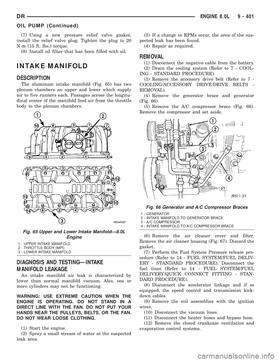 DODGE RAM 2003  Service Repair Manual (7) Using a new pressure relief valve gasket,
install the relief valve plug. Tighten the plug to 20
N´m (15 ft. lbs.) torque.
(8) Install oil filter that has been filled with oil.
INTAKE MANIFOLD
DES