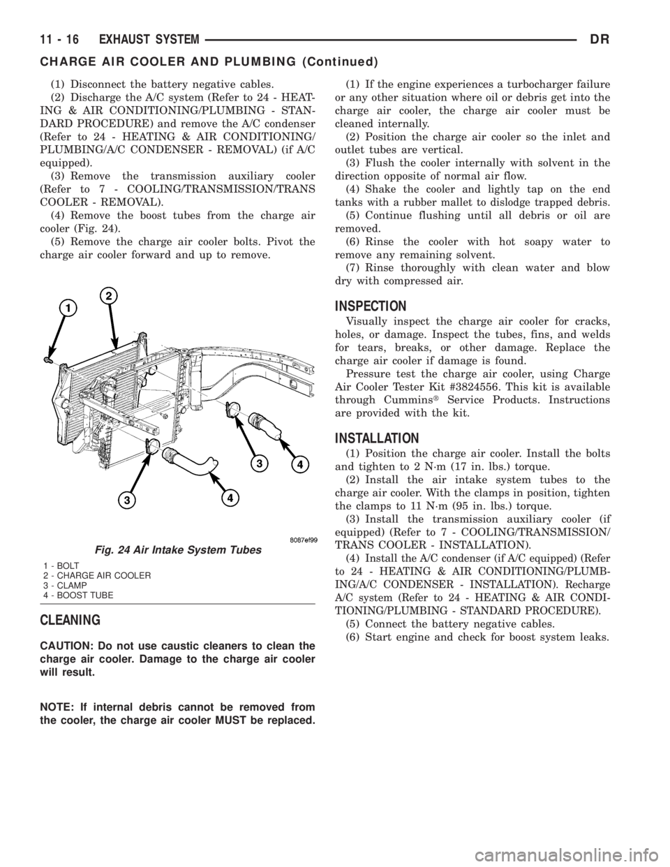 DODGE RAM 2003  Service Repair Manual (1) Disconnect the battery negative cables.
(2) Discharge the A/C system (Refer to 24 - HEAT-
ING & AIR CONDITIONING/PLUMBING - STAN-
DARD PROCEDURE) and remove the A/C condenser
(Refer to 24 - HEATIN