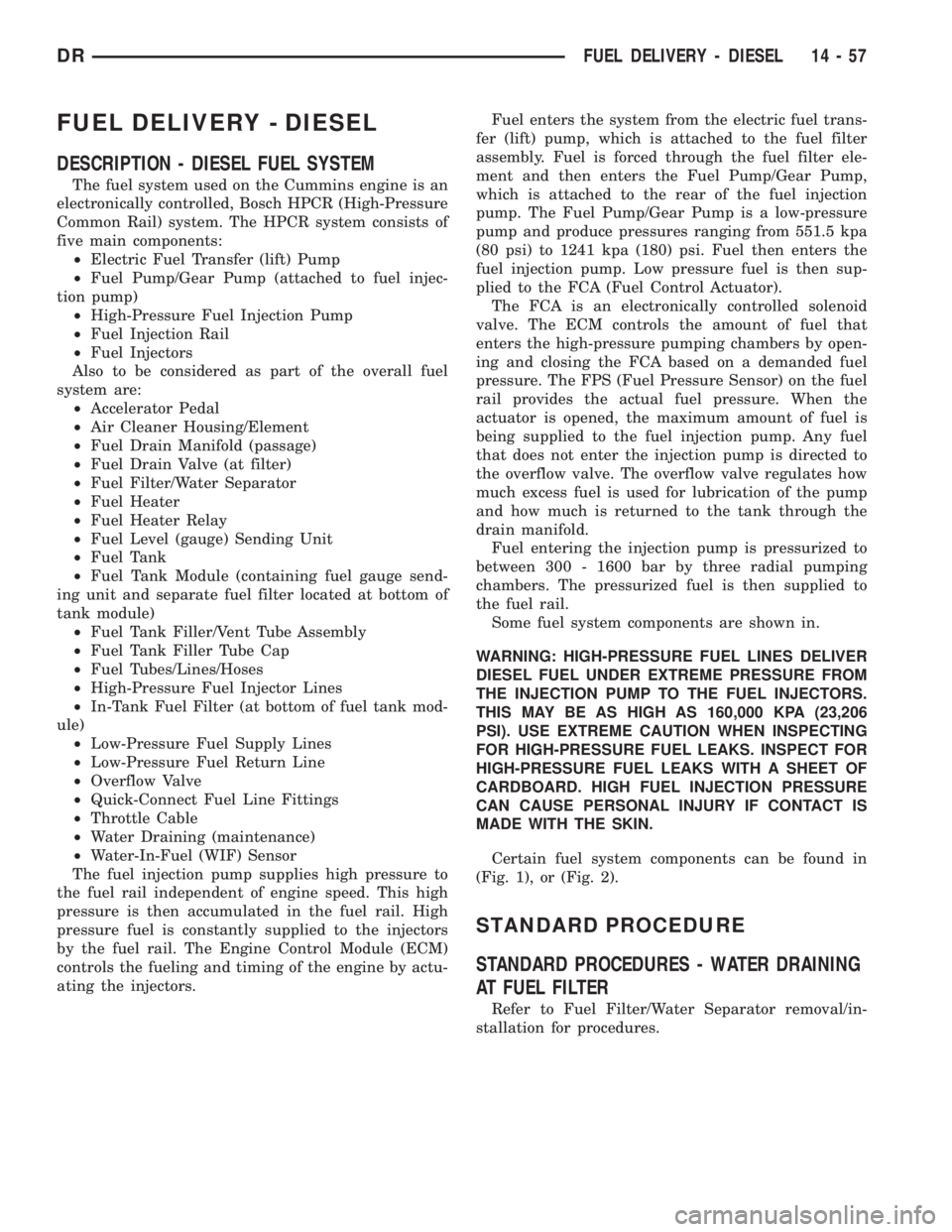 DODGE RAM 2003  Service Repair Manual FUEL DELIVERY - DIESEL
DESCRIPTION - DIESEL FUEL SYSTEM
The fuel system used on the Cummins engine is an
electronically controlled, Bosch HPCR (High-Pressure
Common Rail) system. The HPCR system consi