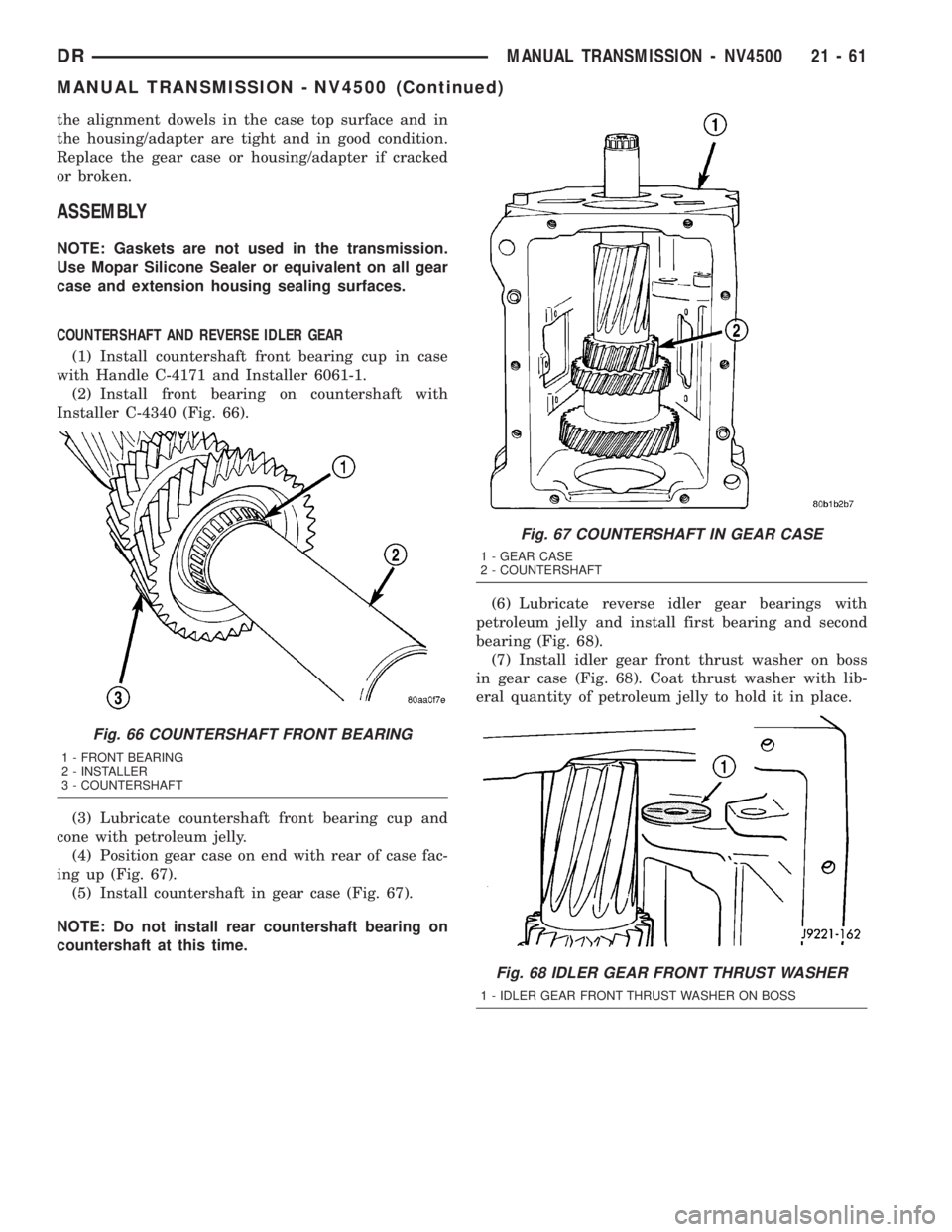 DODGE RAM 2003  Service Repair Manual the alignment dowels in the case top surface and in
the housing/adapter are tight and in good condition.
Replace the gear case or housing/adapter if cracked
or broken.
ASSEMBLY
NOTE: Gaskets are not u