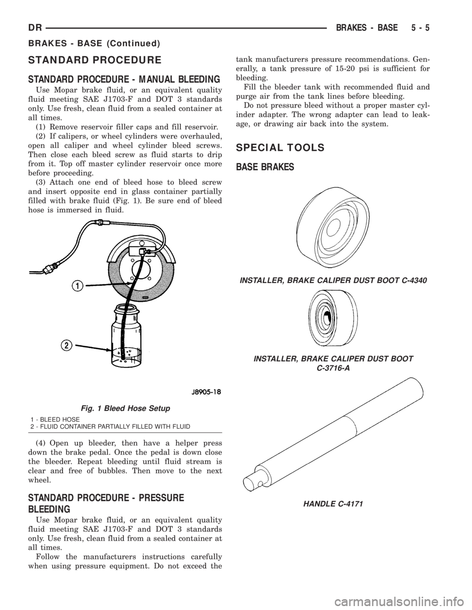 DODGE RAM 2003 Service Repair Manual STANDARD PROCEDURE
STANDARD PROCEDURE - MANUAL BLEEDING
Use Mopar brake fluid, or an equivalent quality
fluid meeting SAE J1703-F and DOT 3 standards
only. Use fresh, clean fluid from a sealed contain DODGE RAM 2003 Service Repair Manual STANDARD PROCEDURE
STANDARD PROCEDURE - MANUAL BLEEDING
Use Mopar brake fluid, or an equivalent quality
fluid meeting SAE J1703-F and DOT 3 standards
only. Use fresh, clean fluid from a sealed contain