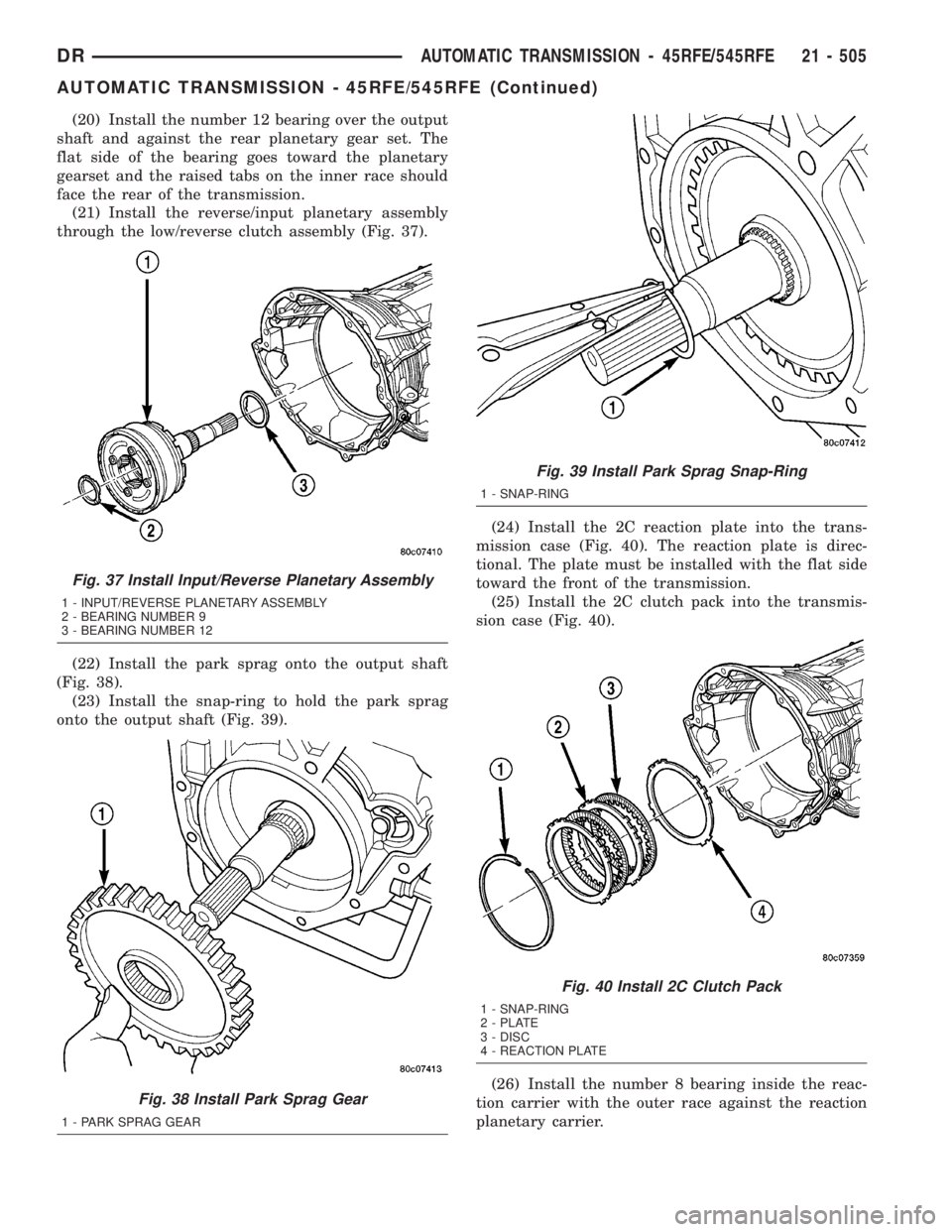 DODGE RAM 2003  Service Repair Manual (20) Install the number 12 bearing over the output
shaft and against the rear planetary gear set. The
flat side of the bearing goes toward the planetary
gearset and the raised tabs on the inner race s