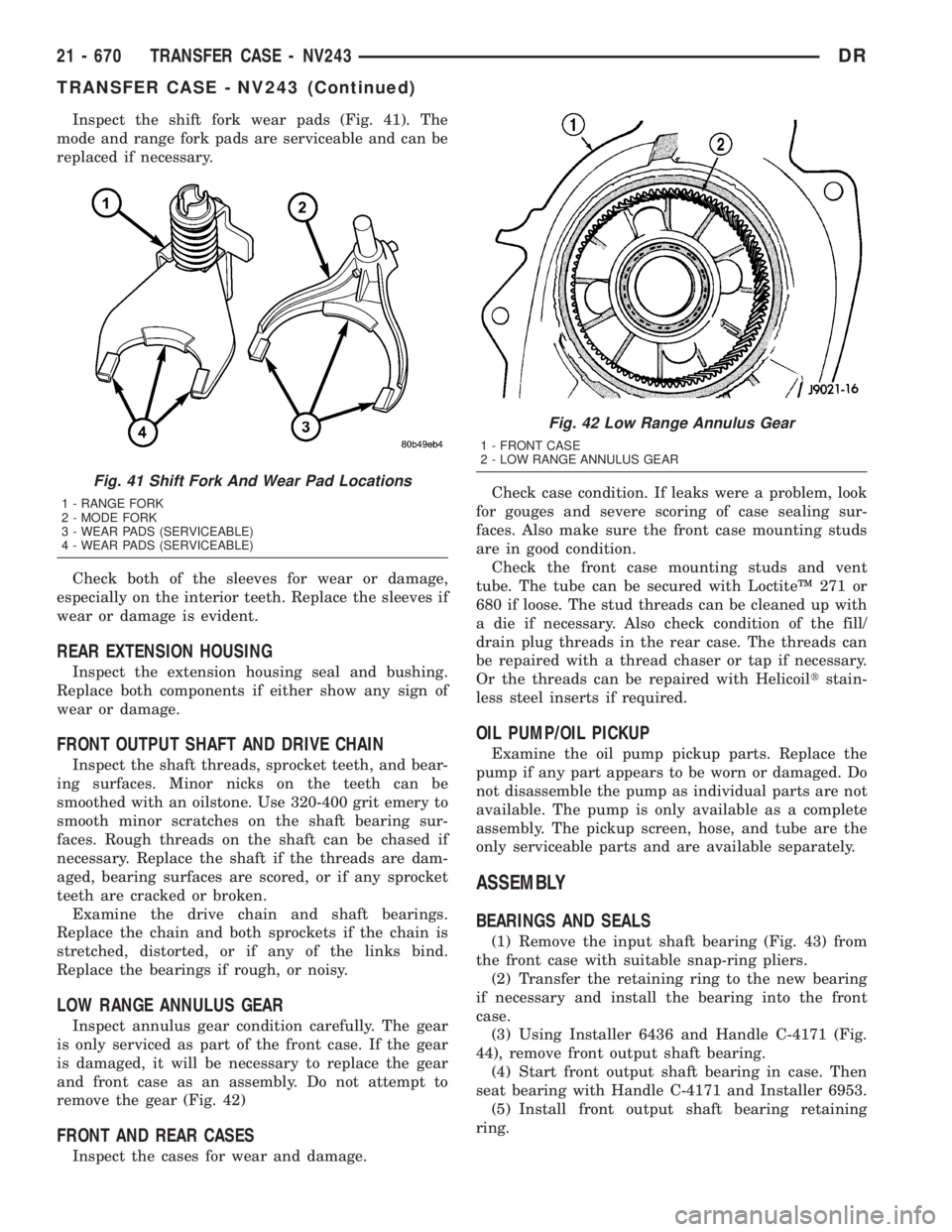 DODGE RAM 2003  Service Repair Manual Inspect the shift fork wear pads (Fig. 41). The
mode and range fork pads are serviceable and can be
replaced if necessary.
Check both of the sleeves for wear or damage,
especially on the interior teet