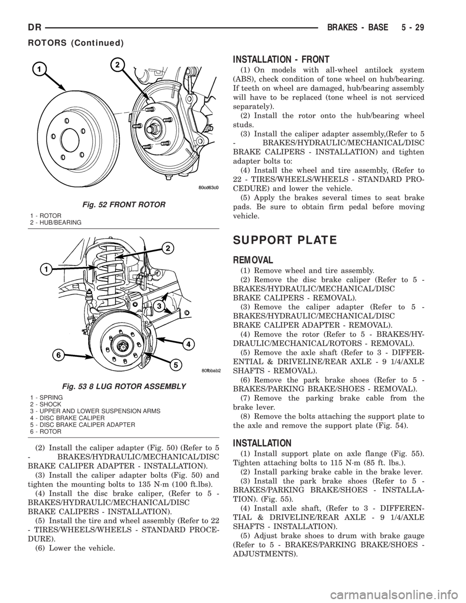 DODGE RAM 2003  Service Repair Manual (2) Install the caliper adapter (Fig. 50) (Refer to 5
- BRAKES/HYDRAULIC/MECHANICAL/DISC
BRAKE CALIPER ADAPTER - INSTALLATION).
(3) Install the caliper adapter bolts (Fig. 50) and
tighten the mounting