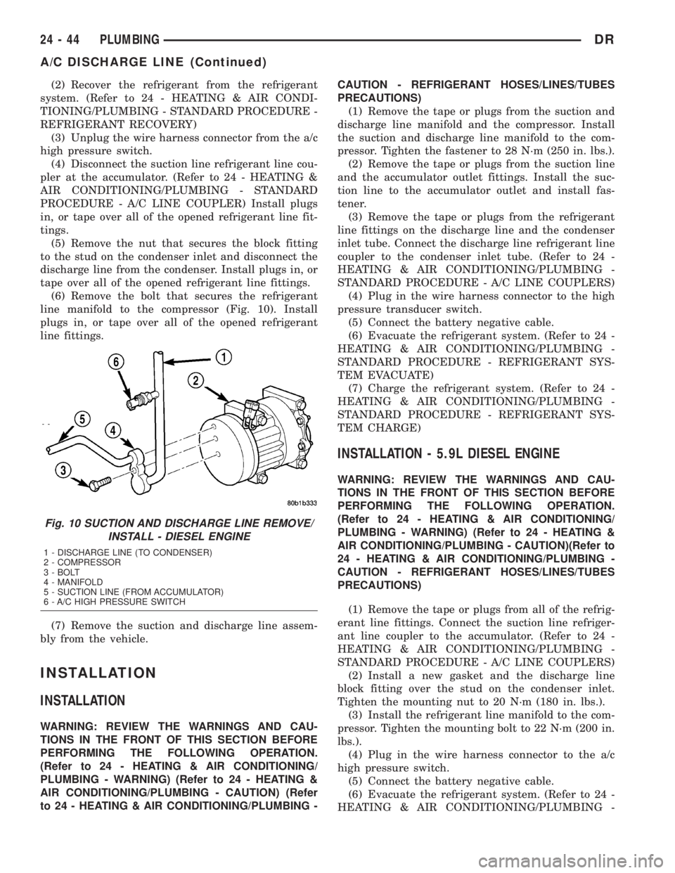 DODGE RAM 2003  Service Repair Manual (2) Recover the refrigerant from the refrigerant
system. (Refer to 24 - HEATING & AIR CONDI-
TIONING/PLUMBING - STANDARD PROCEDURE -
REFRIGERANT RECOVERY)
(3) Unplug the wire harness connector from th