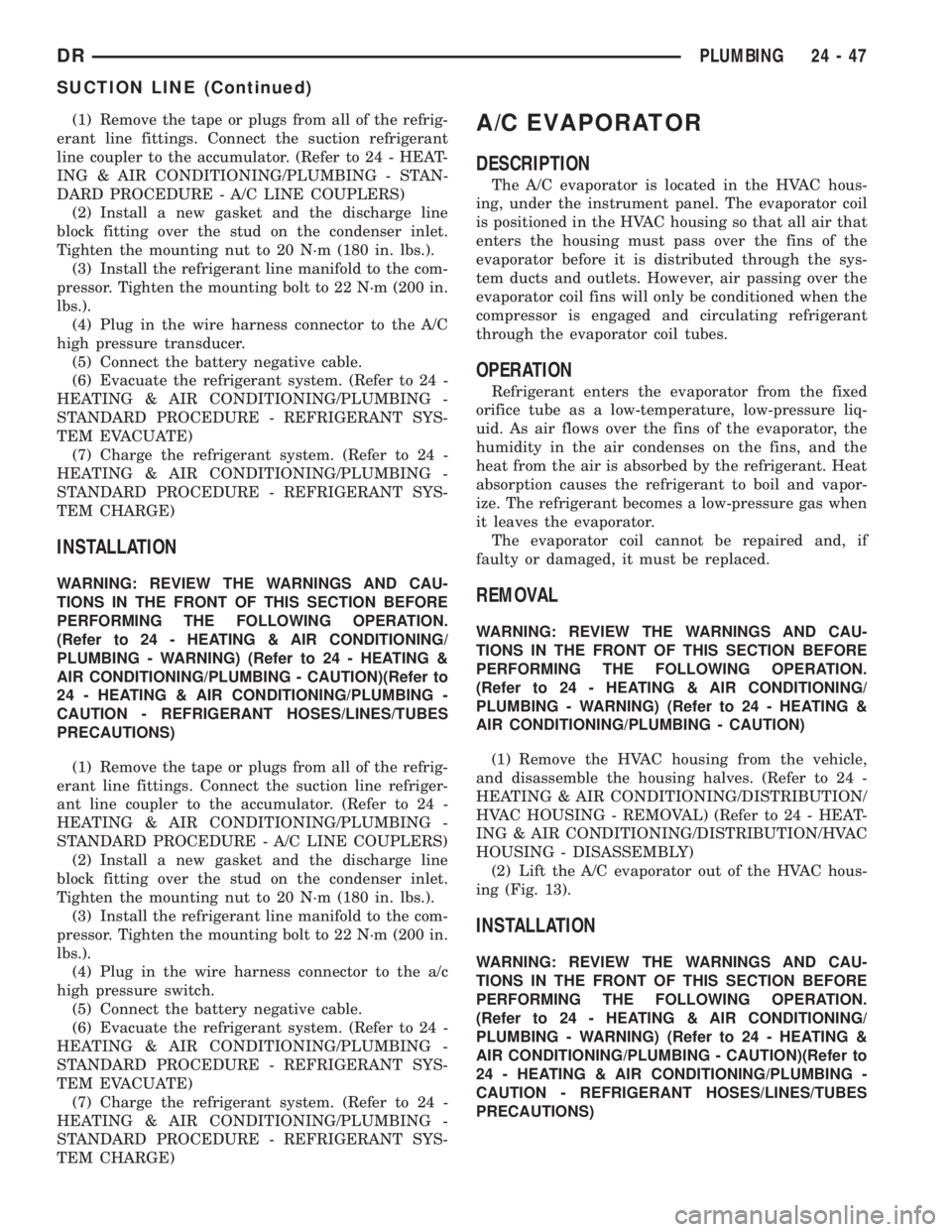 DODGE RAM 2003  Service Repair Manual (1) Remove the tape or plugs from all of the refrig-
erant line fittings. Connect the suction refrigerant
line coupler to the accumulator. (Refer to 24 - HEAT-
ING & AIR CONDITIONING/PLUMBING - STAN-
