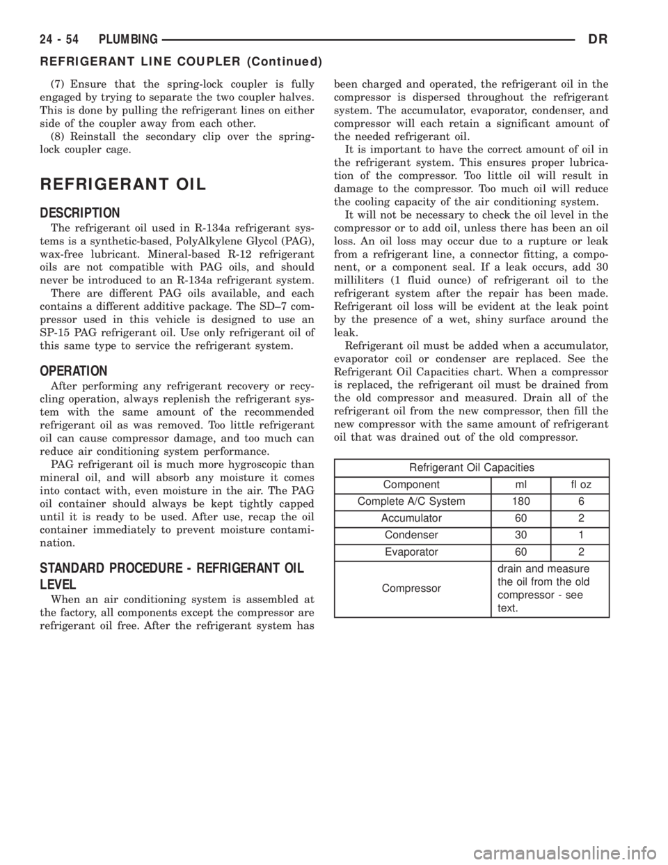 DODGE RAM 2003  Service Repair Manual (7) Ensure that the spring-lock coupler is fully
engaged by trying to separate the two coupler halves.
This is done by pulling the refrigerant lines on either
side of the coupler away from each other.