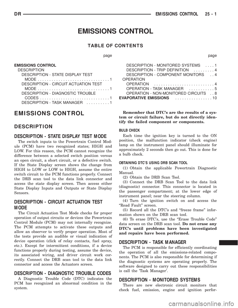 DODGE RAM 2003  Service Owners Guide EMISSIONS CONTROL
TABLE OF CONTENTS
page page
EMISSIONS CONTROL
DESCRIPTION
DESCRIPTION - STATE DISPLAY TEST
MODE...............................1
DESCRIPTION - CIRCUIT ACTUATION TEST
MODE.............