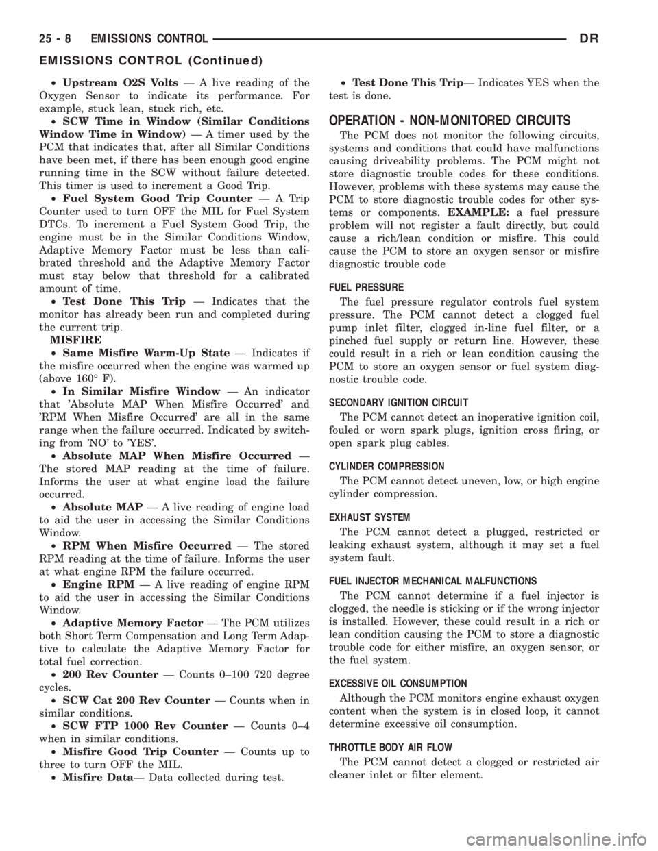 DODGE RAM 2003  Service Owners Guide ²Upstream O2S VoltsÐ A live reading of the
Oxygen Sensor to indicate its performance. For
example, stuck lean, stuck rich, etc.
²SCW Time in Window (Similar Conditions
Window Time in Window)Ð A ti