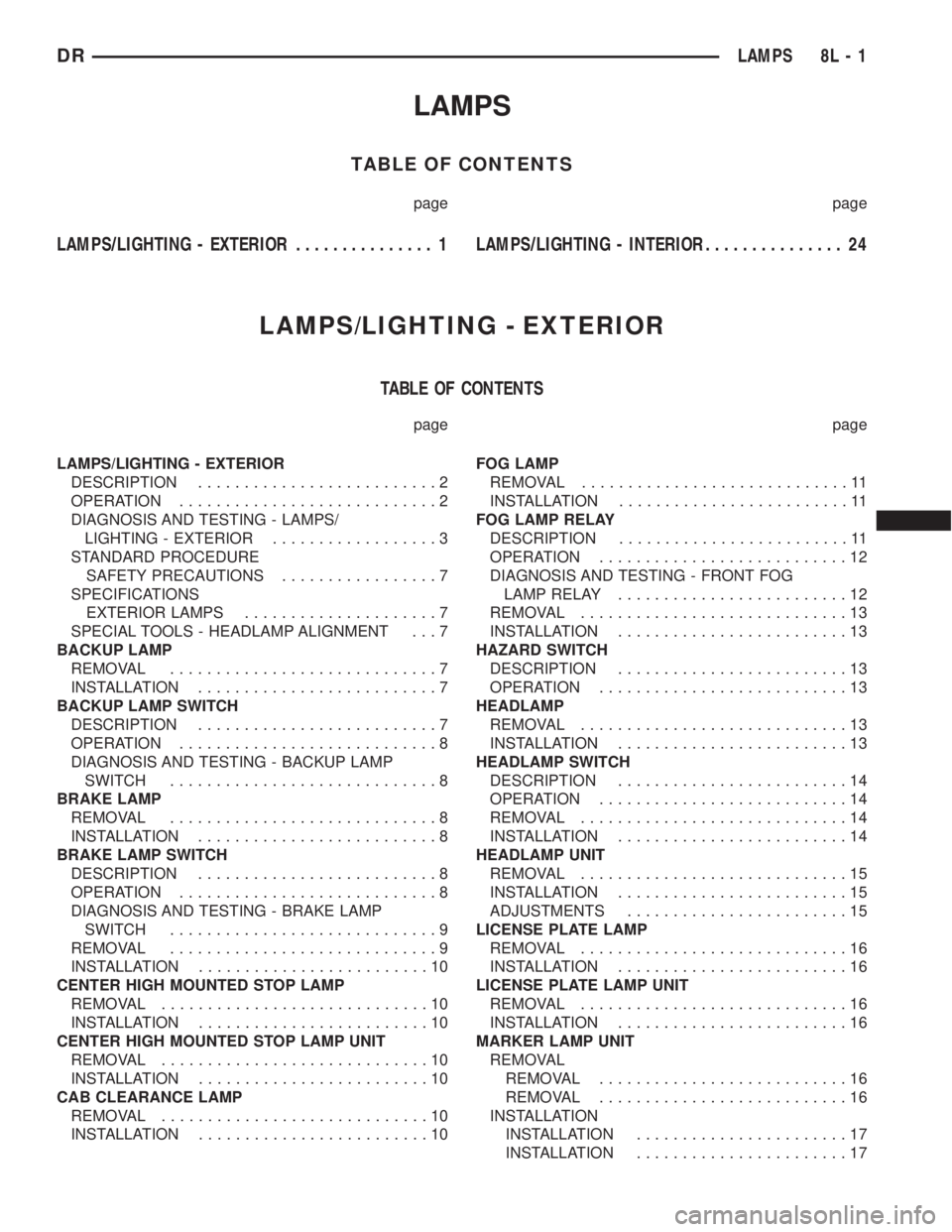 DODGE RAM 2003  Service Repair Manual LAMPS
TABLE OF CONTENTS
page page
LAMPS/LIGHTING - EXTERIOR............... 1LAMPS/LIGHTING - INTERIOR............... 24
LAMPS/LIGHTING - EXTERIOR
TABLE OF CONTENTS
page page
LAMPS/LIGHTING - EXTERIOR
