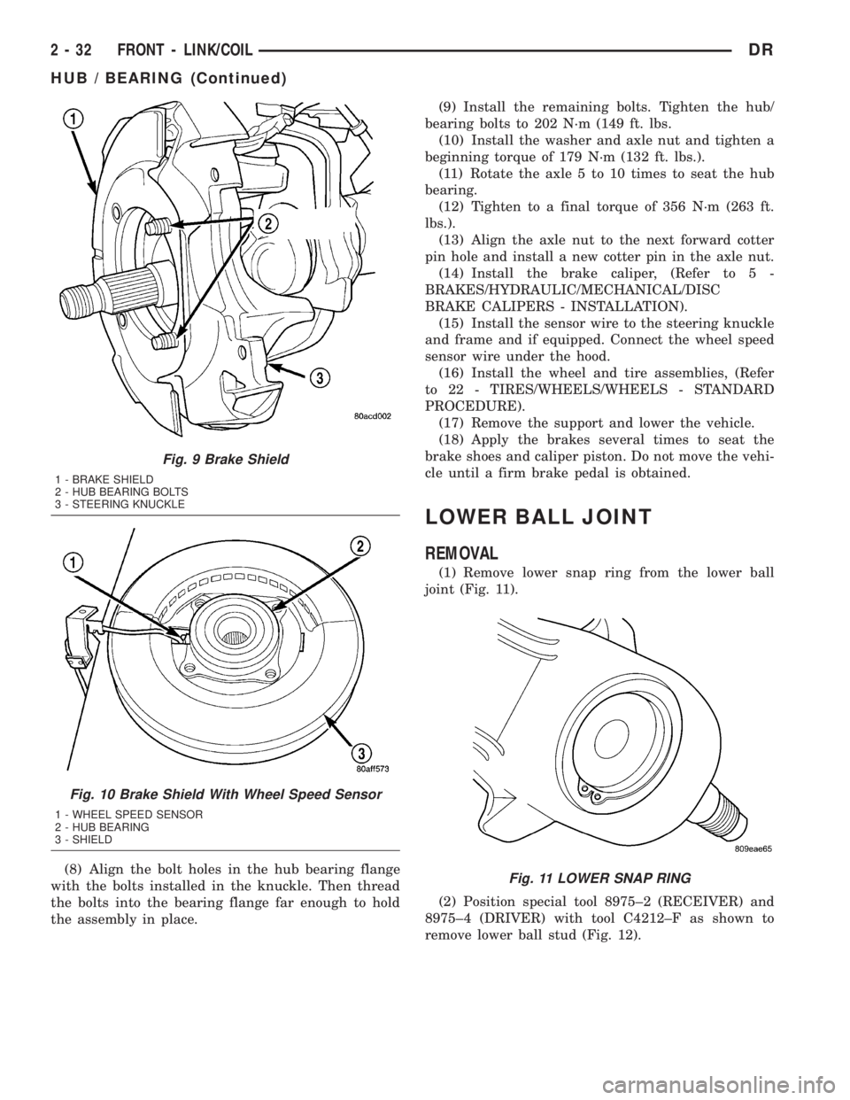 DODGE RAM 2003  Service Repair Manual (8) Align the bolt holes in the hub bearing flange
with the bolts installed in the knuckle. Then thread
the bolts into the bearing flange far enough to hold
the assembly in place.(9) Install the remai