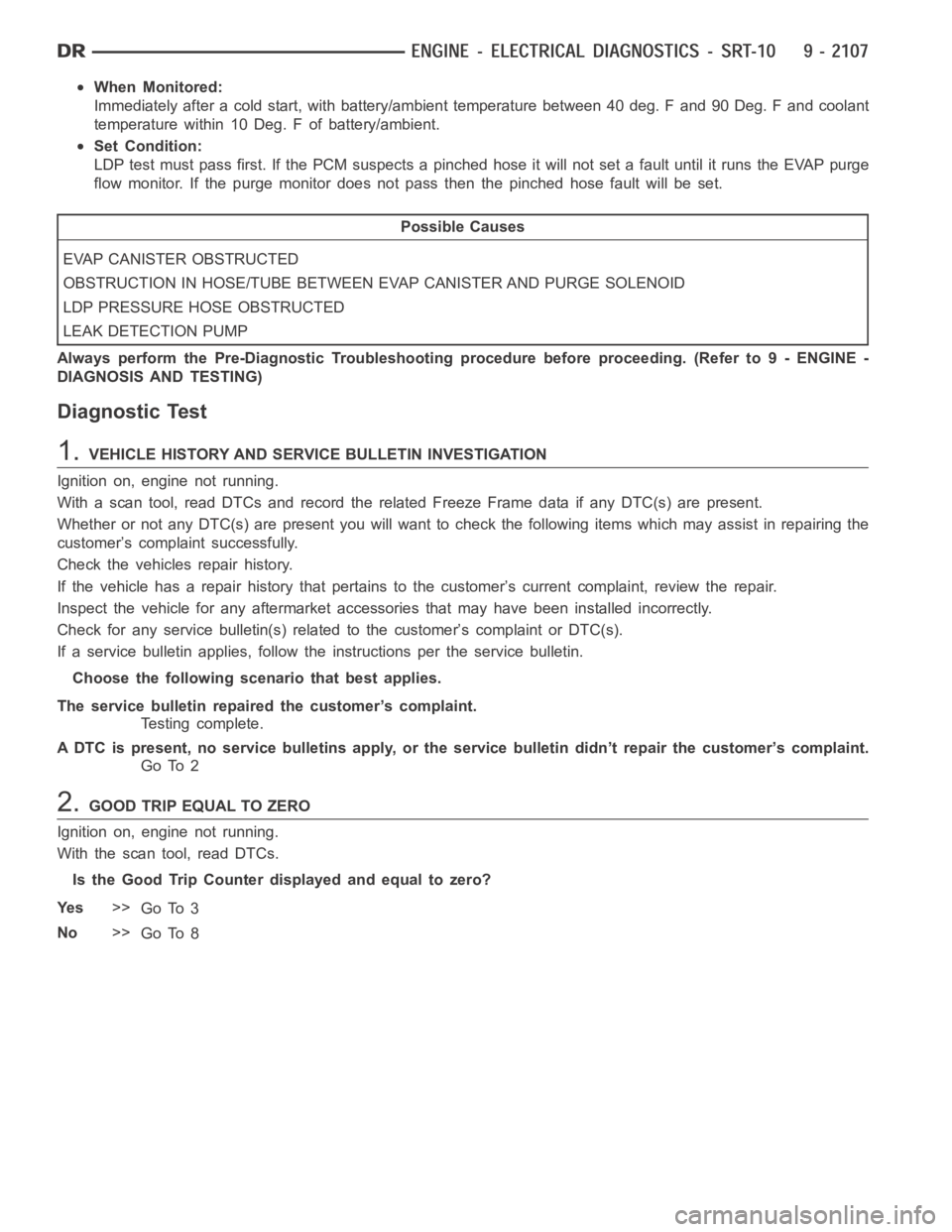 DODGE RAM SRT-10 2006  Service Repair Manual When Monitored:
Immediately after a cold start, with battery/ambient temperature between 40 deg. F and 90 Deg. F and coolant
temperature within 10 Deg. F of battery/ambient.
Set Condition:
LDP test mu