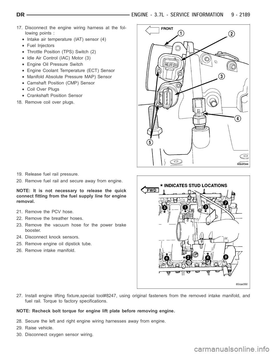 DODGE RAM SRT-10 2006  Service Repair Manual 17. Disconnect the engine wiring harness at the fol-
lowing points :
Intake air temperature (IAT) sensor (4)
Fuel Injectors
Throttle Position (TPS) Switch (2)
Idle Air Control (IAC) Motor (3)
Engine O