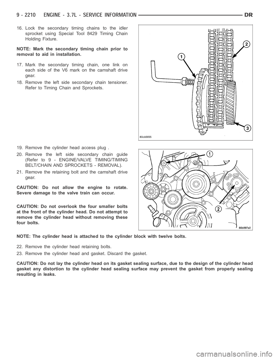 DODGE RAM SRT-10 2006  Service Repair Manual 16. Lock the secondary timing chains to the idler
sprocket using Special Tool 8429 Timing Chain
Holding Fixture.
NOTE: Mark the secondary timing chain prior to
removal to aid in installation.
17. Mark