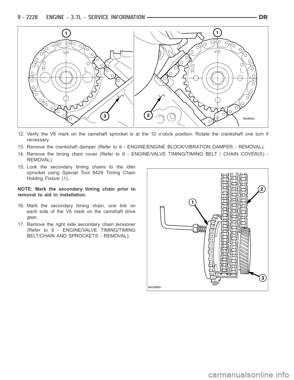DODGE RAM SRT-10 2006 Service Repair Manual 12. Verify the V6 mark on the camshaft sprocket is at the 12 o’clock position. Rotate the crankshaft one turn if
necessary.
13. Remove the crankshaft damper (Refer to 9 - ENGINE/ENGINE BLOCK/VIBRATI DODGE RAM SRT-10 2006 Service Repair Manual 12. Verify the V6 mark on the camshaft sprocket is at the 12 o’clock position. Rotate the crankshaft one turn if
necessary.
13. Remove the crankshaft damper (Refer to 9 - ENGINE/ENGINE BLOCK/VIBRATI