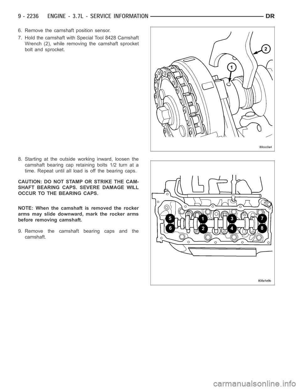 DODGE RAM SRT-10 2006 Service Repair Manual 6. Remove the camshaft position sensor.
7. Hold the camshaft with Special Tool 8428 Camshaft
Wrench (2), while removing the camshaft sprocket
bolt and sprocket.
8. Starting at the outside working inwa DODGE RAM SRT-10 2006 Service Repair Manual 6. Remove the camshaft position sensor.
7. Hold the camshaft with Special Tool 8428 Camshaft
Wrench (2), while removing the camshaft sprocket
bolt and sprocket.
8. Starting at the outside working inwa