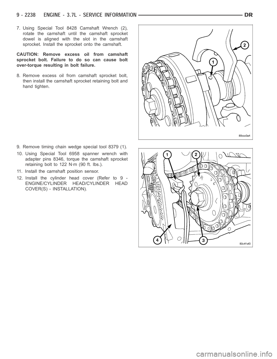 DODGE RAM SRT-10 2006 Service Repair Manual 7. Using Special Tool 8428 Camshaft Wrench (2),
rotate the camshaft until the camshaft sprocket
dowel is aligned with the slot in the camshaft
sprocket. Install the sprocket onto the camshaft.
CAUTION DODGE RAM SRT-10 2006 Service Repair Manual 7. Using Special Tool 8428 Camshaft Wrench (2),
rotate the camshaft until the camshaft sprocket
dowel is aligned with the slot in the camshaft
sprocket. Install the sprocket onto the camshaft.
CAUTION
