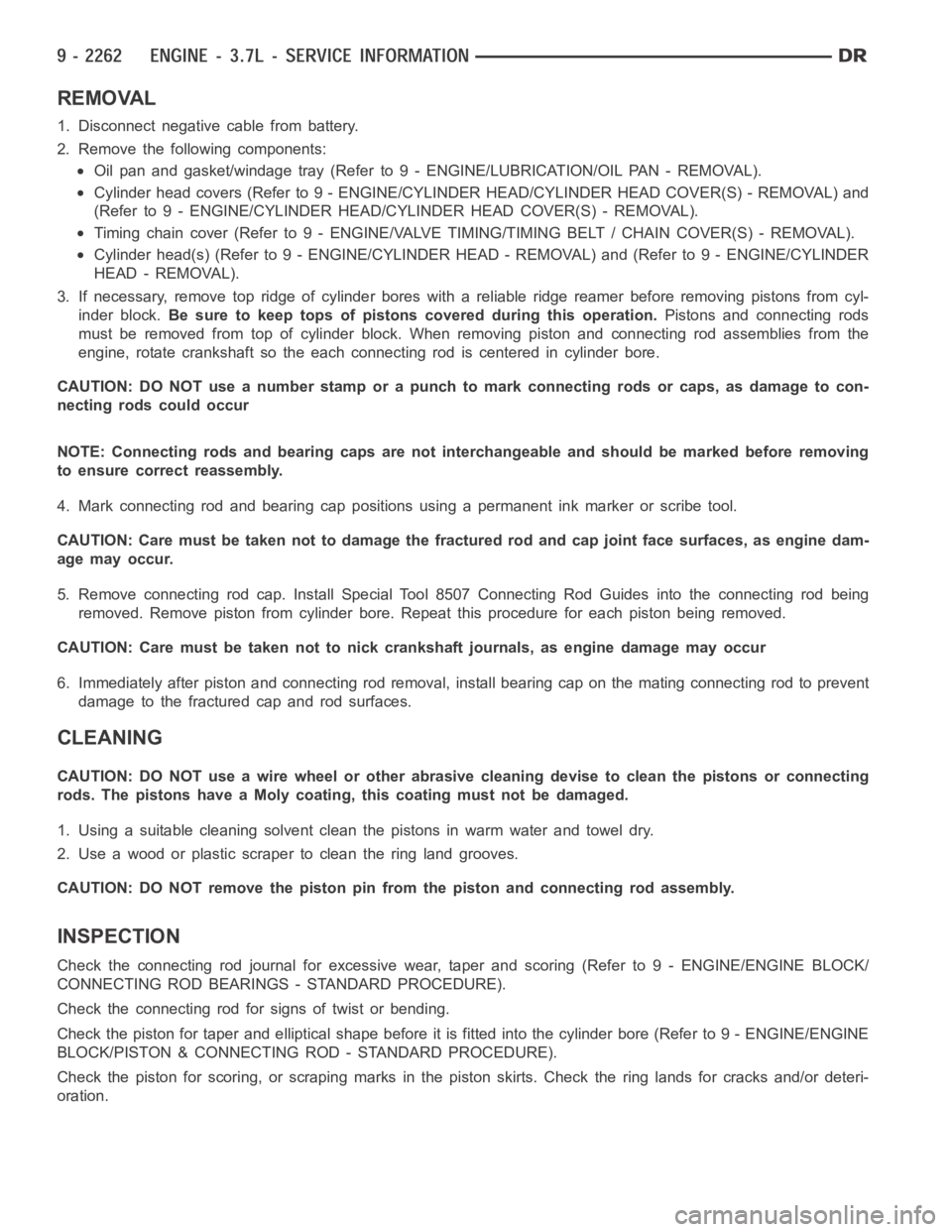 DODGE RAM SRT-10 2006  Service Repair Manual REMOVAL
1. Disconnect negative cable from battery.
2. Remove the following components:
Oil pan and gasket/windage tray (Refer to 9 - ENGINE/LUBRICATION/OIL PAN -REMOVAL).
Cylinder head covers (Refer t