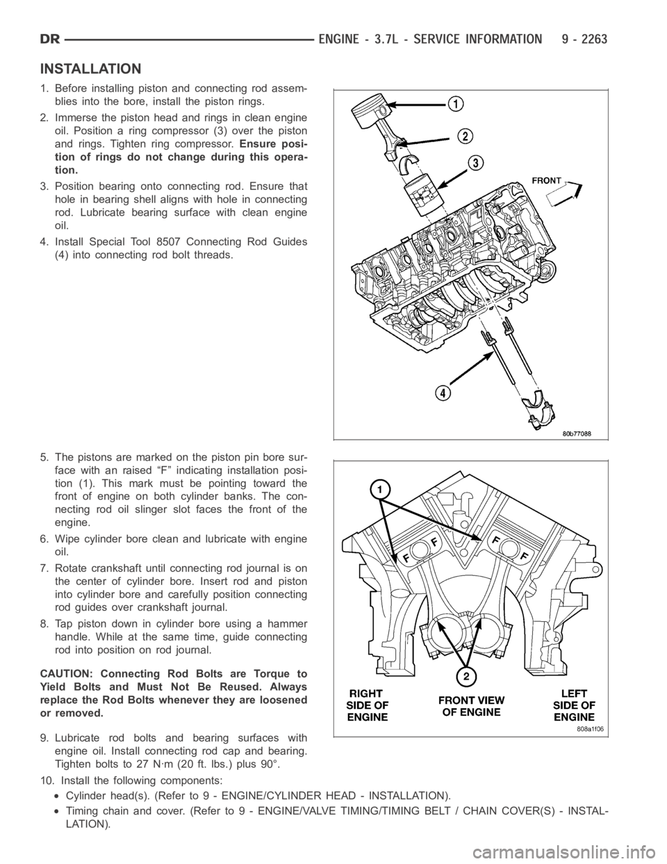 DODGE RAM SRT-10 2006  Service Repair Manual INSTALLATION
1. Before installing piston and connecting rod assem-
blies into the bore, install the piston rings.
2. Immerse the piston head and rings in clean engine
oil. Position a ring compressor (