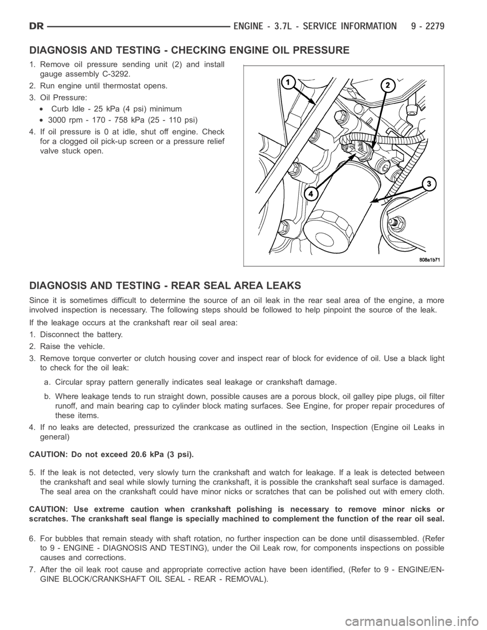 DODGE RAM SRT-10 2006  Service Repair Manual DIAGNOSIS AND TESTING - CHECKING ENGINE OIL PRESSURE
1. Remove oil pressure sending unit (2) and install
gauge assembly C-3292.
2. Run engine until thermostat opens.
3. Oil Pressure:
Curb Idle - 25 kP
