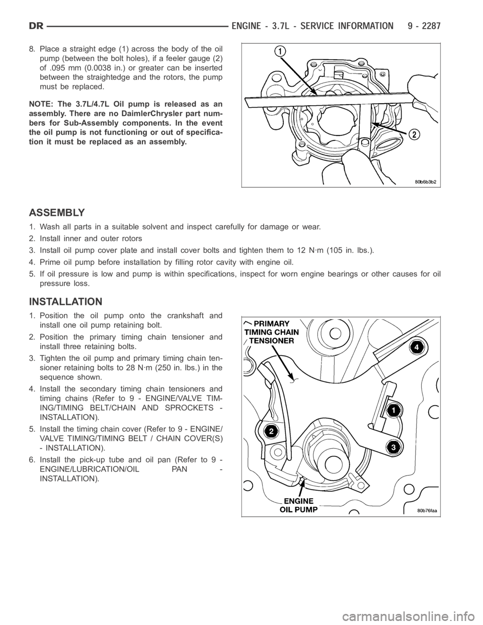 DODGE RAM SRT-10 2006  Service Repair Manual 8. Place a straight edge (1) across the body of the oil
pump (between the bolt holes), if a feeler gauge (2)
of .095 mm (0.0038 in.) or greater can be inserted
between the straightedge and the rotors,