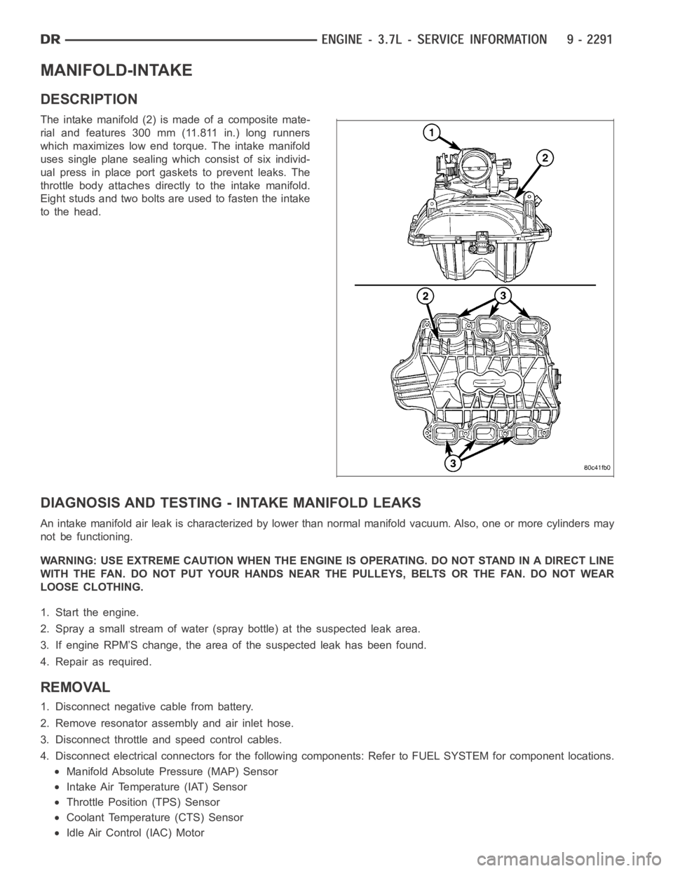 DODGE RAM SRT-10 2006  Service Repair Manual MANIFOLD-INTAKE
DESCRIPTION
The intake manifold (2) is made of a composite mate-
rial and features 300 mm (11.811 in.) long runners
which maximizes low end torque. The intake manifold
uses single plan