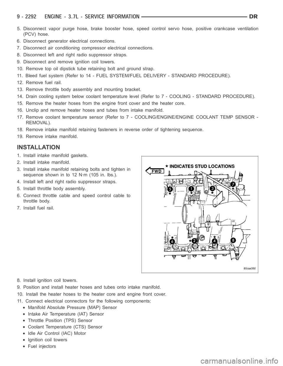DODGE RAM SRT-10 2006  Service Repair Manual 5. Disconnect vapor purge hose, brake booster hose, speed control servo hose, positive crankcase ventilation
(PCV) hose.
6. Disconnect generator electrical connections.
7. Disconnect air conditioning 