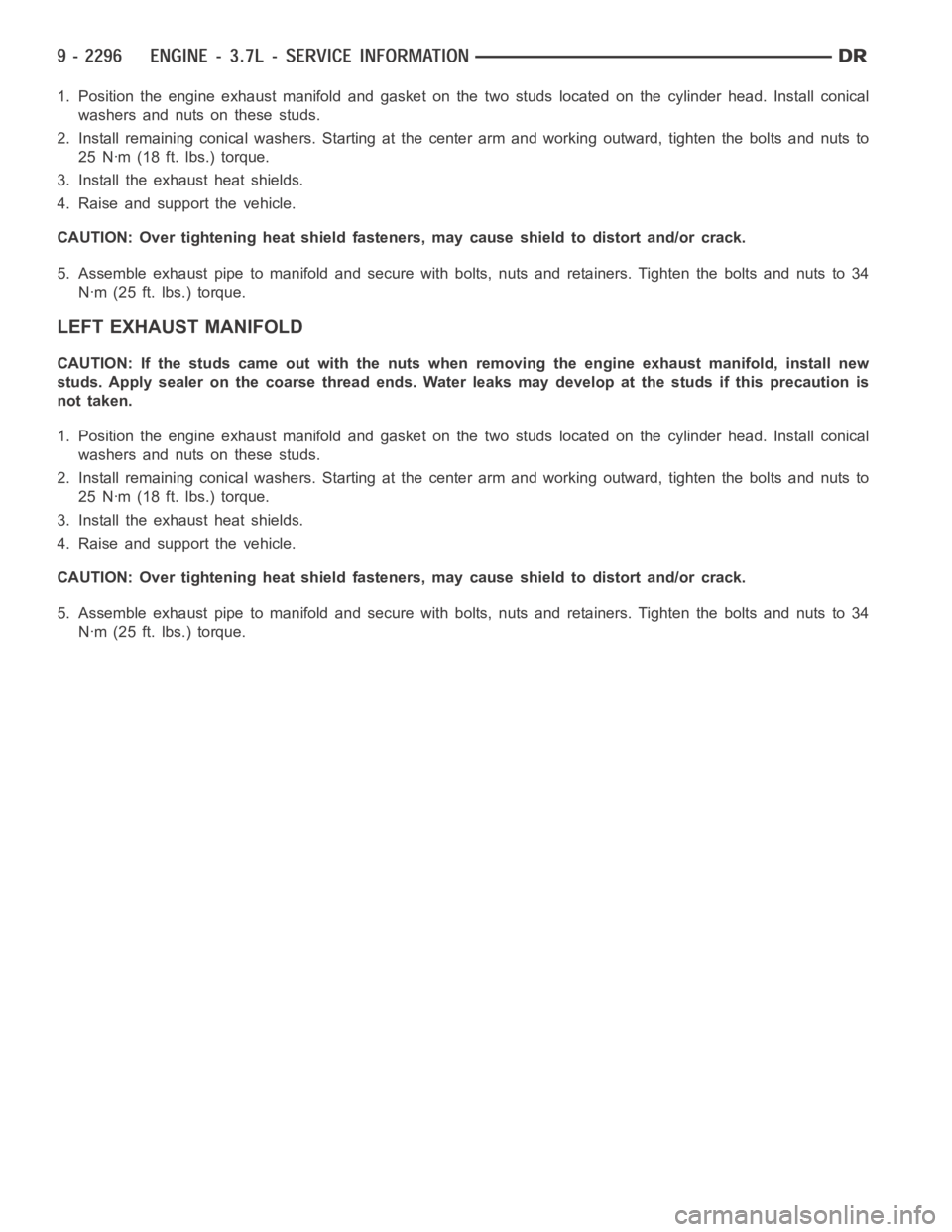 DODGE RAM SRT-10 2006  Service Repair Manual 1. Position the engine exhaust manifold and gasket on the two studs locatedon the cylinder head. Install conical
washers and nuts on these studs.
2. Install remaining conical washers. Starting at the 