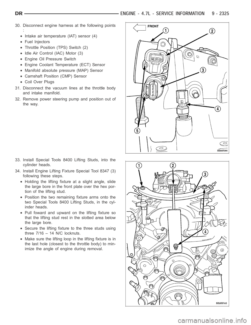 DODGE RAM SRT-10 2006  Service Repair Manual 30. Disconnect engine harness at the following points
:
Intake air temperature (IAT) sensor (4)
Fuel Injectors
Throttle Position (TPS) Switch (2)
Idle Air Control (IAC) Motor (3)
Engine Oil Pressure S