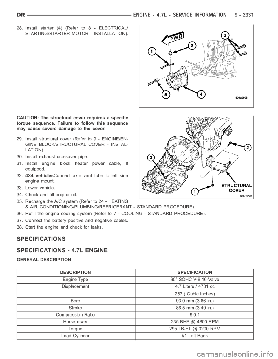 DODGE RAM SRT-10 2006 Service Repair Manual 28. Install starter (4) (Refer to 8 - ELECTRICAL/
STARTING/STARTER MOTOR - INSTALLATION).
CAUTION: The structural cover requires a specific
torque sequence. Failure to follow this sequence
may cause s DODGE RAM SRT-10 2006 Service Repair Manual 28. Install starter (4) (Refer to 8 - ELECTRICAL/
STARTING/STARTER MOTOR - INSTALLATION).
CAUTION: The structural cover requires a specific
torque sequence. Failure to follow this sequence
may cause s