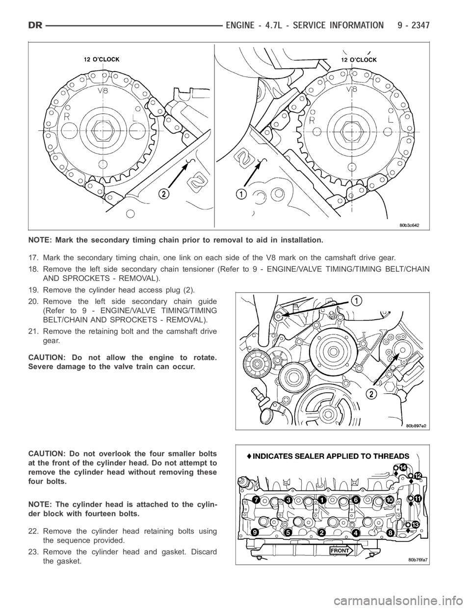 DODGE RAM SRT-10 2006  Service Repair Manual NOTE: Mark the secondary timing chain prior to removal to aid in installation.
17. Mark the secondary timing chain, one link on each side of the V8 mark on the camshaft drive gear.
18. Remove the left