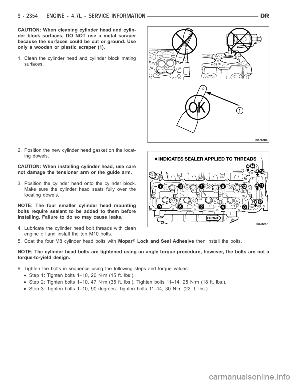 DODGE RAM SRT-10 2006  Service Repair Manual CAUTION: When cleaning cylinder head and cylin-
der block surfaces, DO NOT use a metal scraper
because the surfaces could be cut or ground. Use
only a wooden or plastic scraper (1).
1. Clean the cylin