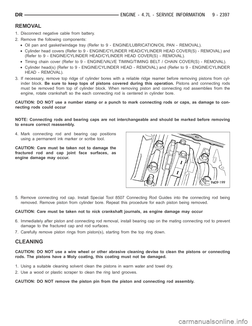 DODGE RAM SRT-10 2006  Service Repair Manual REMOVAL
1. Disconnect negative cable from battery.
2. Remove the following components:
Oil pan and gasket/windage tray (Refer to 9 - ENGINE/LUBRICATION/OIL PAN -REMOVAL).
Cylinder head covers (Refer t