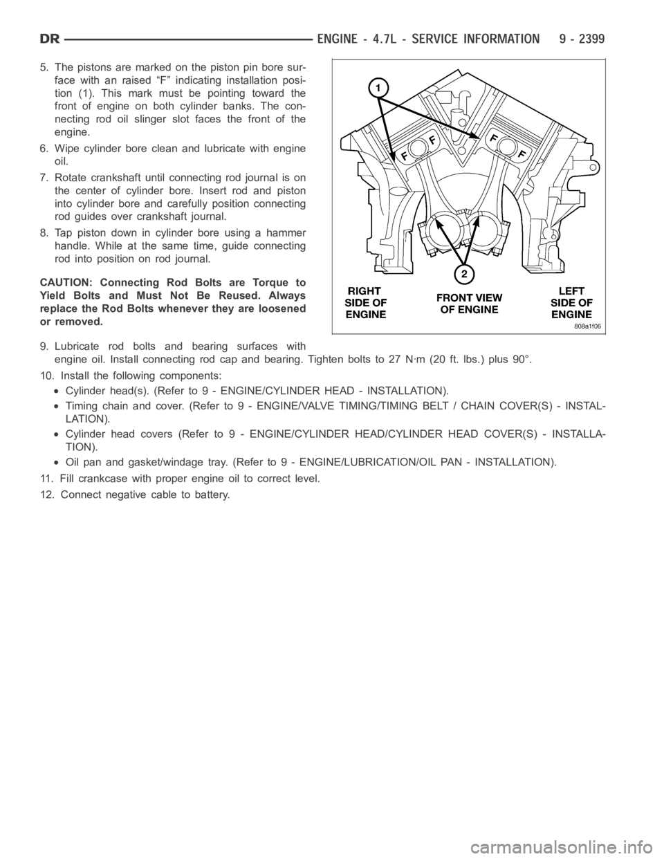 DODGE RAM SRT-10 2006  Service Repair Manual 5. The pistons are marked on the piston pin bore sur-
face with an raised “F” indicating installation posi-
tion (1). This mark must be pointing toward the
front of engine on both cylinder banks. 