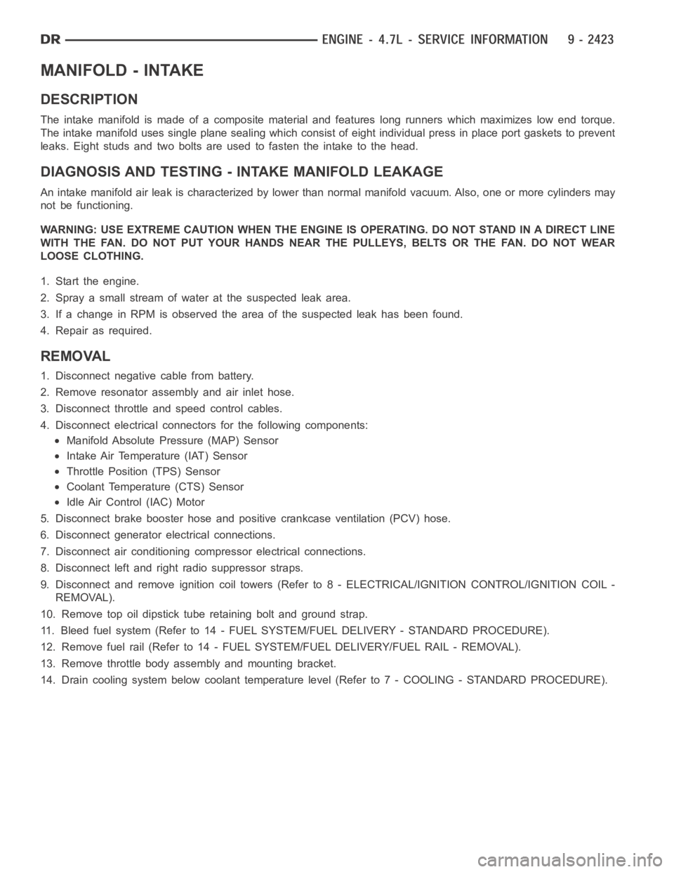 DODGE RAM SRT-10 2006  Service Repair Manual MANIFOLD - INTAKE
DESCRIPTION
The intake manifold is made of a composite material and features long runners which maximizes low end torque.
The intake manifold uses single plane sealing which consist 