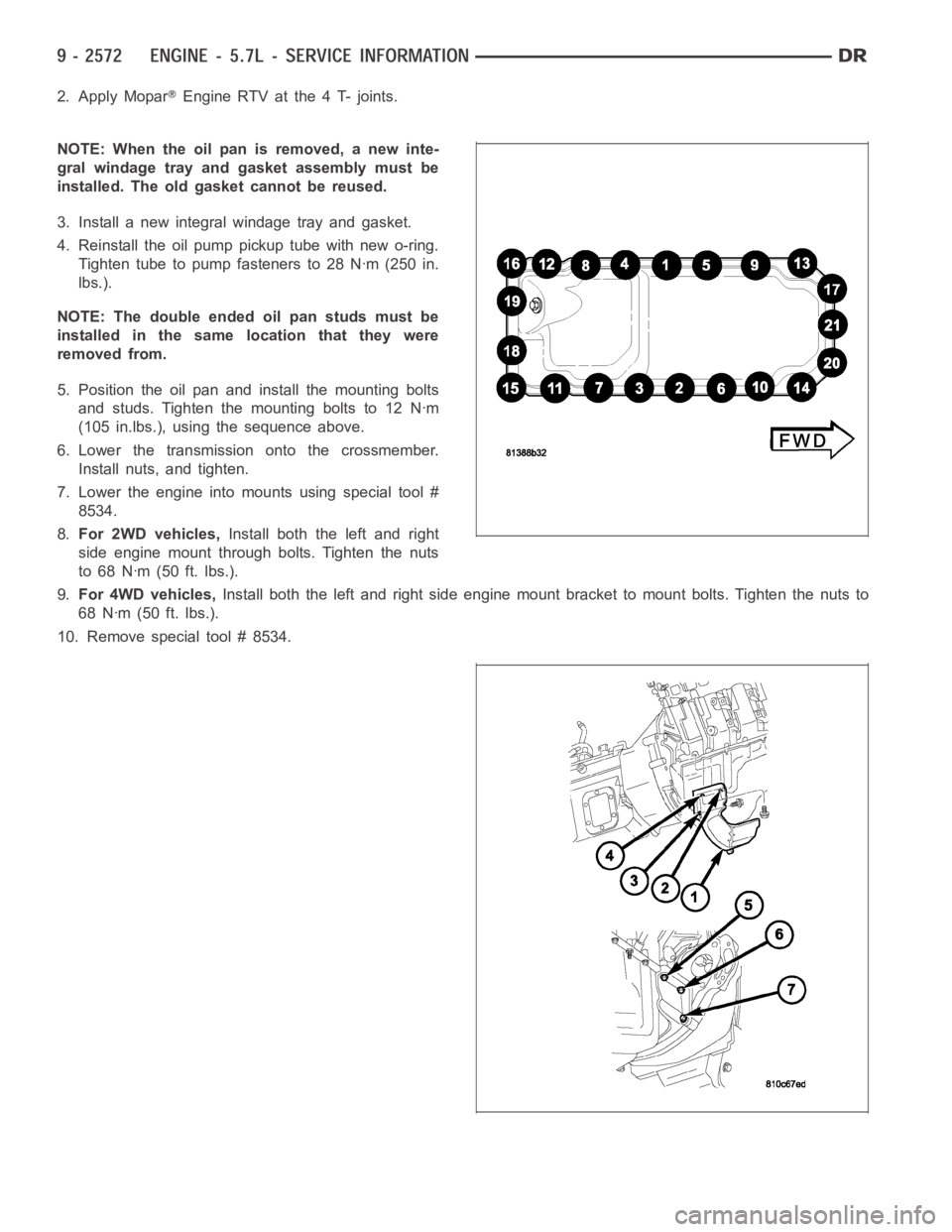 DODGE RAM SRT-10 2006  Service Repair Manual 2. Apply MoparEngine RTV at the 4 T- joints.
NOTE: When the oil pan is removed, a new inte-
gral windage tray and gasket assembly must be
installed. The old gasket cannot be reused.
3. Install a new i