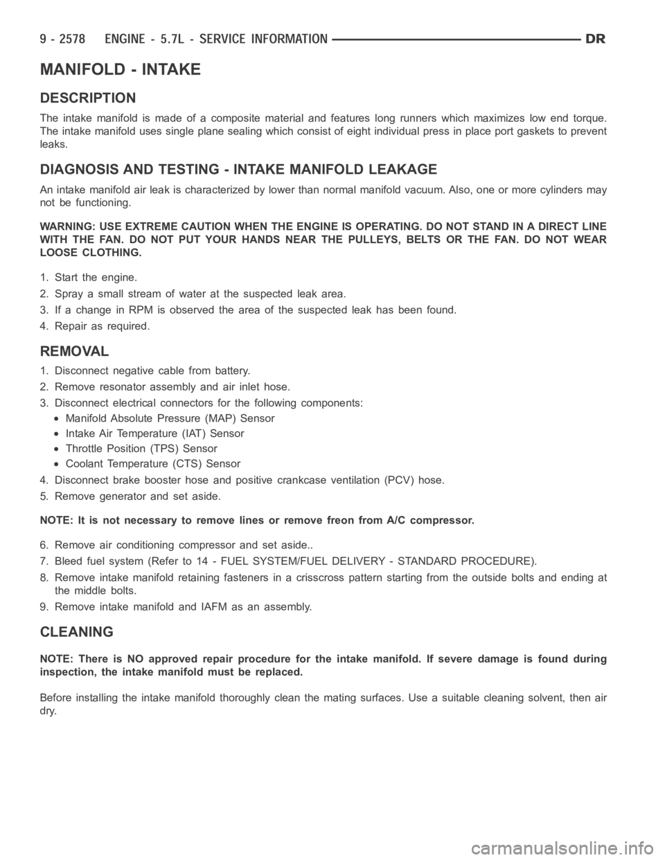 DODGE RAM SRT-10 2006  Service Repair Manual MANIFOLD - INTAKE
DESCRIPTION
The intake manifold is made of a composite material and features long runners which maximizes low end torque.
The intake manifold uses single plane sealing which consist 
