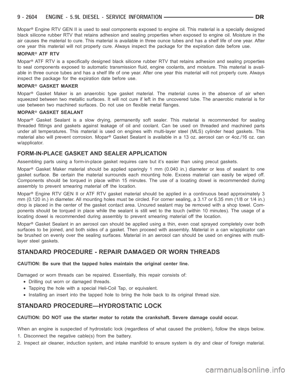 DODGE RAM SRT-10 2006  Service Repair Manual MoparEngine RTV GEN II is used to seal components exposed to engine oil. This material is a specially designed
black silicone rubber RTV that retains adhesion and sealing properties when exposed to en