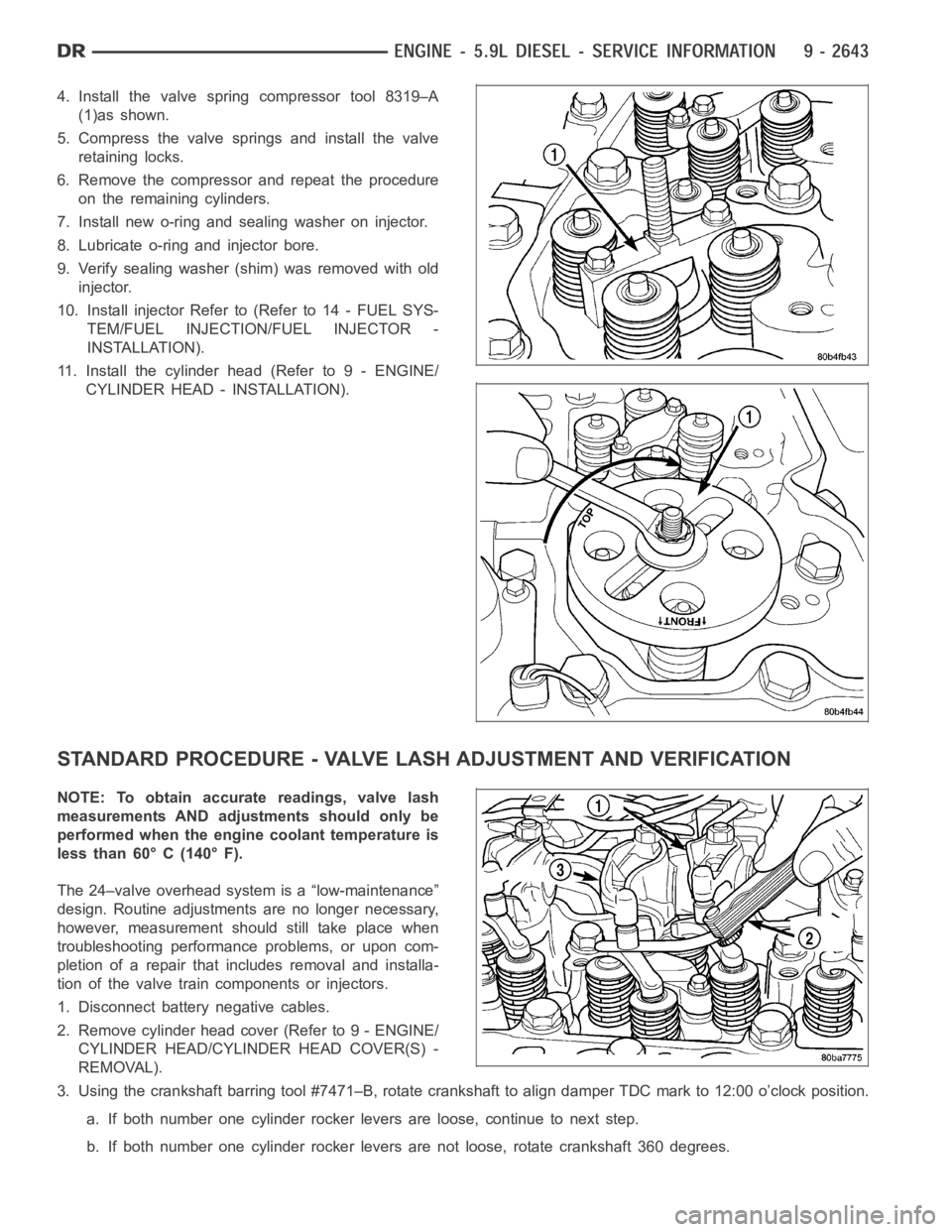 DODGE RAM SRT-10 2006  Service Repair Manual 4. Install the valve spring compressor tool 8319–A
(1)as shown.
5. Compress the valve springs and install the valve
retaining locks.
6. Remove the compressor and repeat the procedure
on the remainin