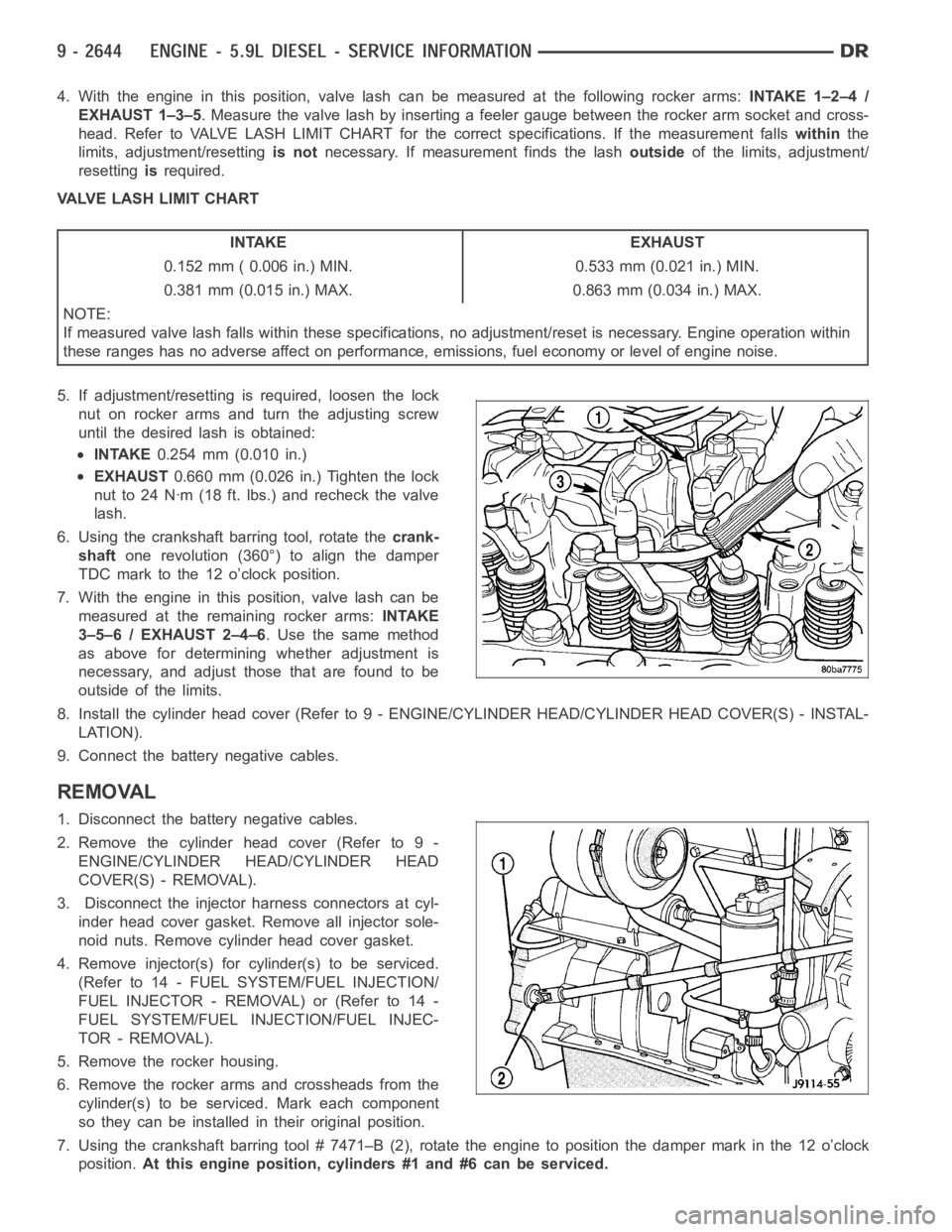 DODGE RAM SRT-10 2006  Service Repair Manual 4. With the engine in this position, valve lash can be measured at the following rocker arms:INTAKE 1–2–4 /
EXHAUST 1–3–5. Measure the valve lash by inserting a feeler gauge between the rocker